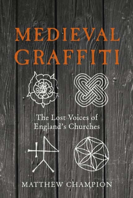 Medieval Graffiti - The Lost Voices of England's Churches