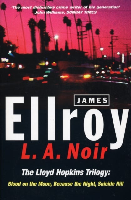 L.A. Noir - The Lloyd Hopkins Trilogy: Blood on the Moon, Because the Night, Suicide Hill