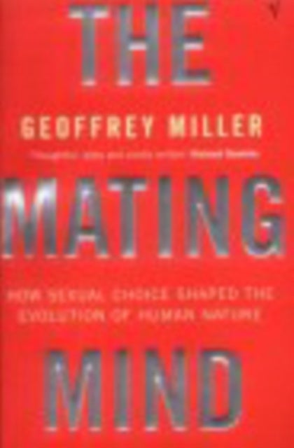 The Mating Mind - How Sexual Choice Shaped the Evolution of Human Nature