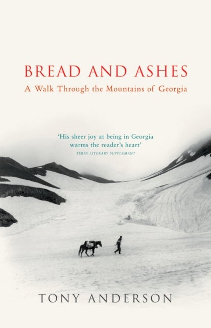 Bread And Ashes - A Walk Through the Mountains of Georgia