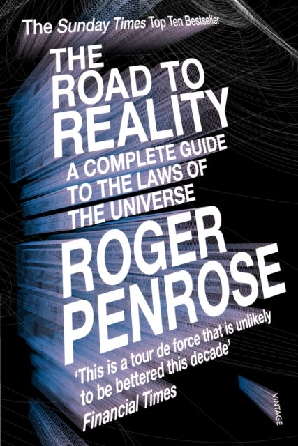 The Road to Reality - A Complete Guide to the Laws of the Universe