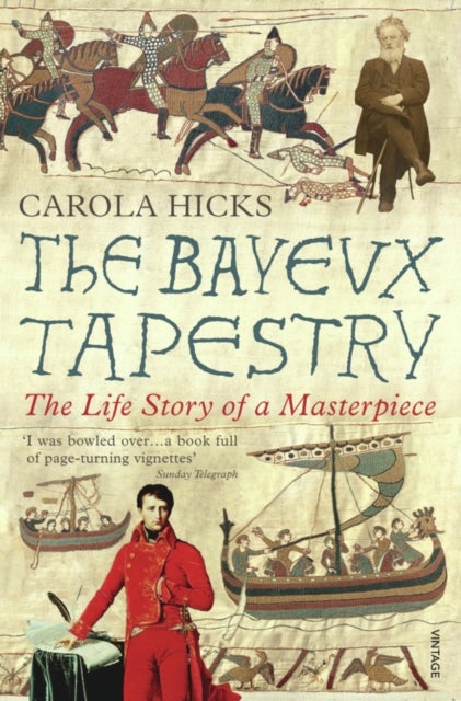 The Bayeux Tapestry - The Life Story of a Masterpiece