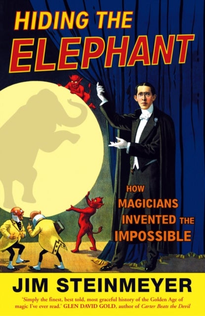 Hiding The Elephant - How Magicians Invented the Impossible