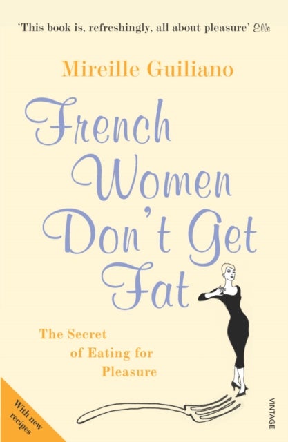 French Women Don't Get Fat - the secret of eating for pleasure