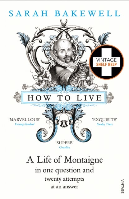 How to Live - A Life of Montaigne in one question and twenty attempts at an answer