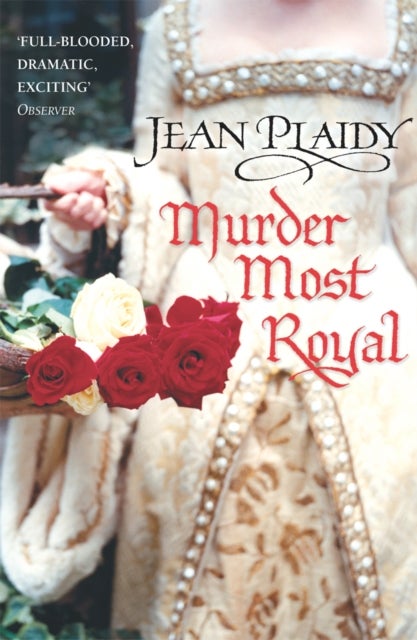 Murder Most Royal - (The Tudor saga: book 5): an unmissable story of bewitchment and betrayal from the undisputed Queen of British historical fiction