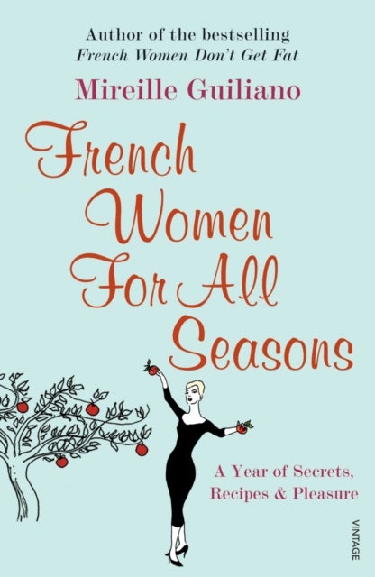 French Women For All Seasons - A Year of Secrets, Recipes & Pleasure