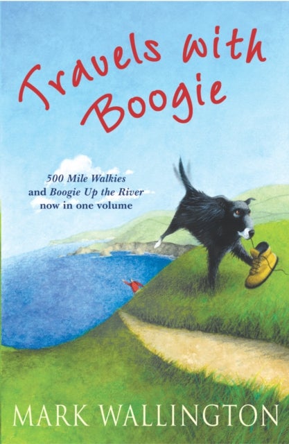 Travels With Boogie - 500 Mile Walkies and Boogie Up the River in One Volume
