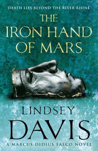The Iron Hand Of Mars - a compelling and captivating historical mystery set in Roman Britain from bestselling author Lindsey Davis