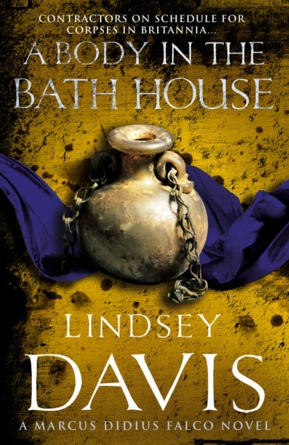 A Body In The Bath House - (Marco Didius Falco: book XIII): another gripping foray into the crime and corruption at the heart of the Roman Empire from bestselling author Lindsey Davis