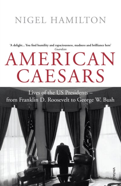 American Caesars - Lives of the US Presidents, from Franklin D. Roosevelt to George W. Bush