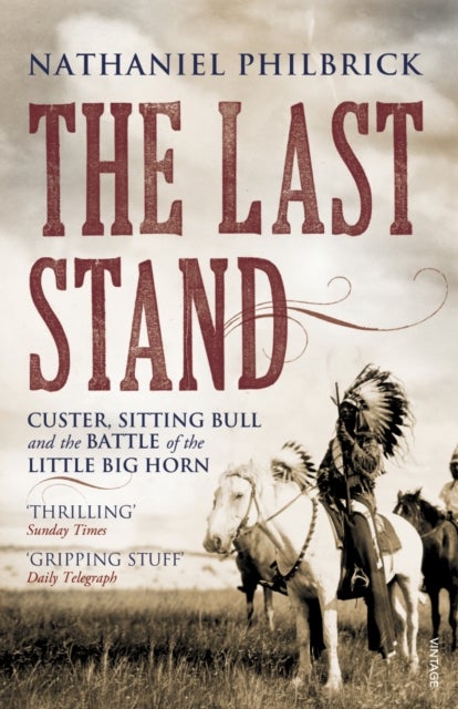 The Last Stand - Custer, Sitting Bull and the Battle of the Little Big Horn
