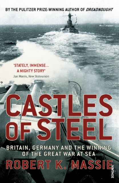Castles Of Steel - Britain, Germany and the Winning of The Great War at Sea