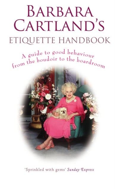 Barbara Cartland's Etiquette Handbook - A Guide to Good Behaviour from the Boudoir to the Boardroom