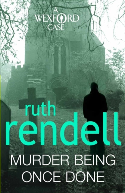 Murder Being Once Done - an enthralling and engrossing Wexford mystery from the award-winning queen of crime, Ruth Rendell
