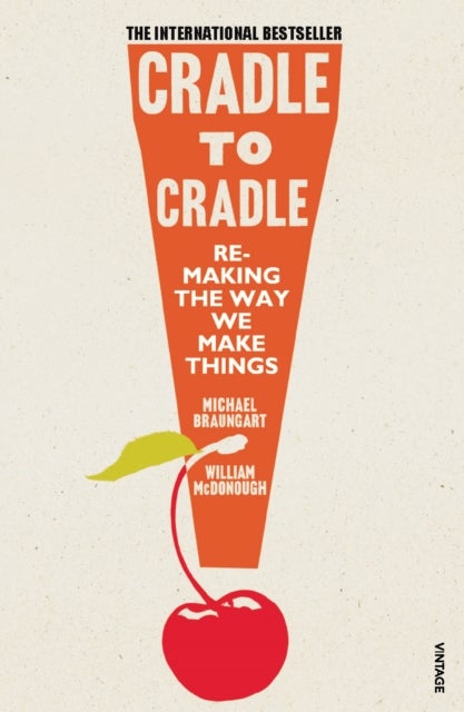 Cradle to Cradle - Remaking the Way We Make Things