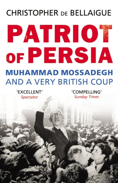 Patriot of Persia - Muhammad Mossadegh and a Very British Coup