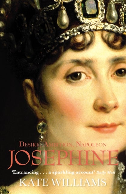 Josephine - Desire, Ambition, Napoleon