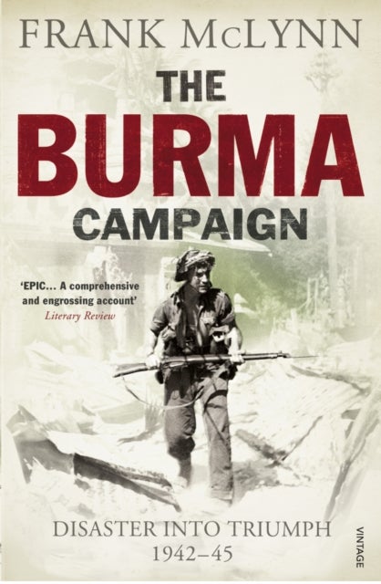 The Burma Campaign - Disaster into Triumph 1942-45