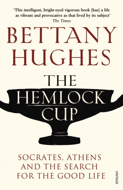 The Hemlock Cup - Socrates, Athens and the Search for the Good Life