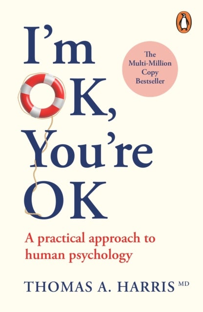 I'm Ok, You're Ok - A Practical Approach to Human Psychology