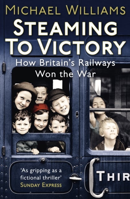 Steaming to Victory - How Britain's Railways Won the War