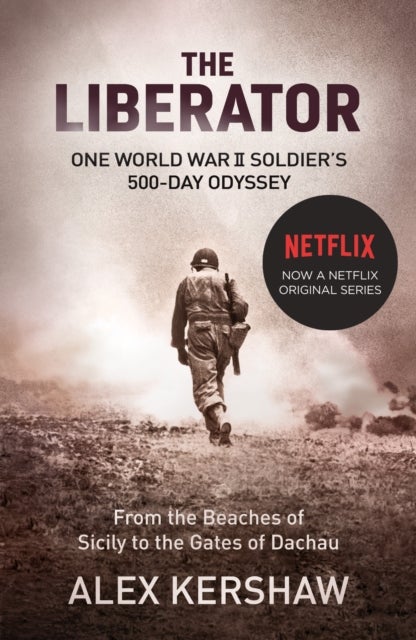 The Liberator - One World War II Soldier's 500-Day Odyssey From the Beaches of Sicily to the Gates of Dachau