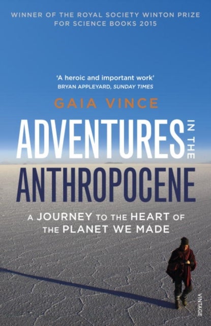 Adventures in the Anthropocene - A Journey to the Heart of the Planet we Made