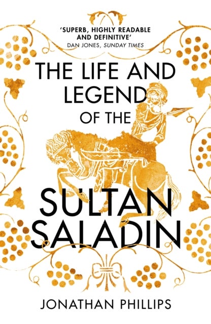 The Life and Legend of the Sultan Saladin