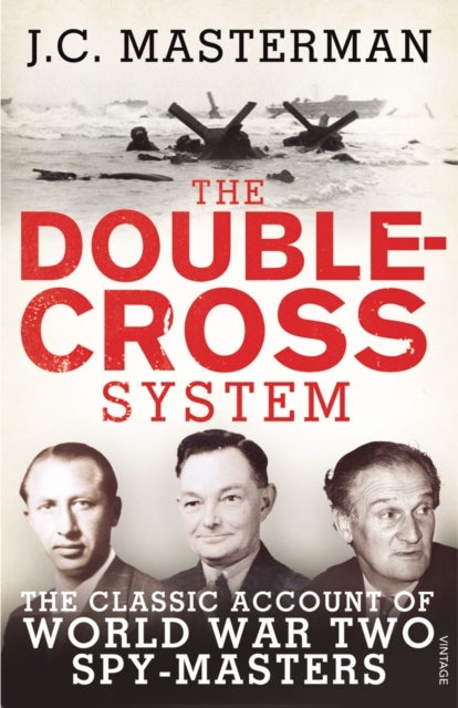 The Double-Cross System - The Classic Account of World War Two Spy-Masters