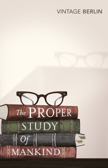 The Proper Study Of Mankind - An Anthology of Essays