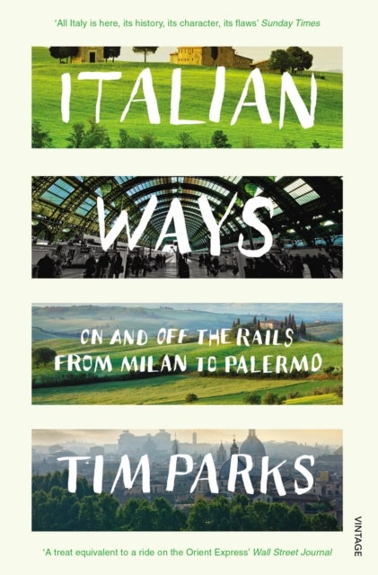 Italian Ways - On and Off the Rails from Milan to Palermo