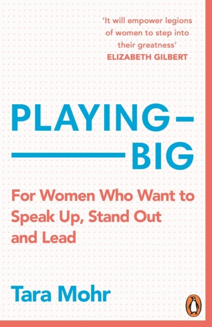 Playing Big - For Women Who Want to Speak Up, Stand Out and Lead