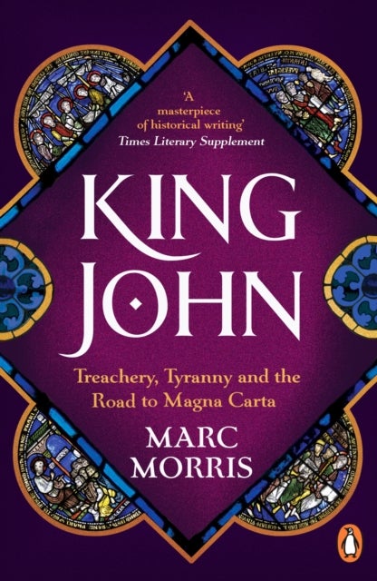 King John - Treachery, Tyranny and the Road to Magna Carta