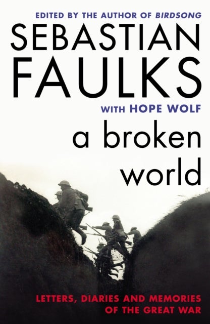 A Broken World - Letters, Diaries and Memories of the Great War