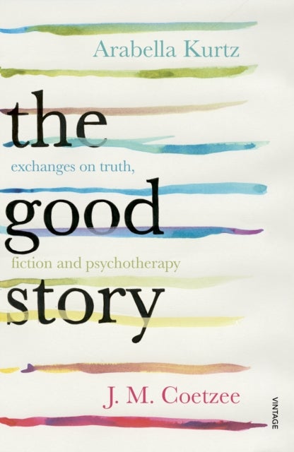 The Good Story - Exchanges on Truth, Fiction and Psychotherapy