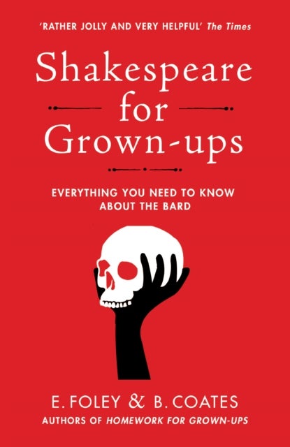 Shakespeare for Grown-ups - Everything you Need to Know about the Bard