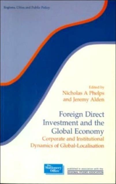 Foreign Direct Investment and the Global Economy - Corporate and Institutional Dynamics of Global-Localisation