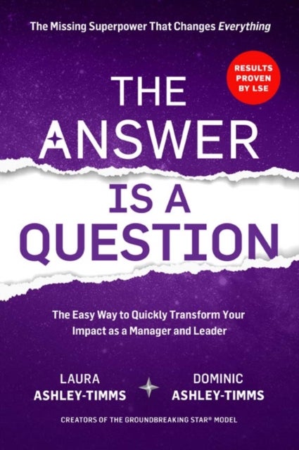 The Answer is a Question - The Missing Superpower that Changes Everything and Will Transform Your Impact as a Manager and Leade