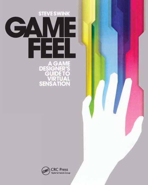 Game Feel - A Game Designer's Guide to Virtual Sensation