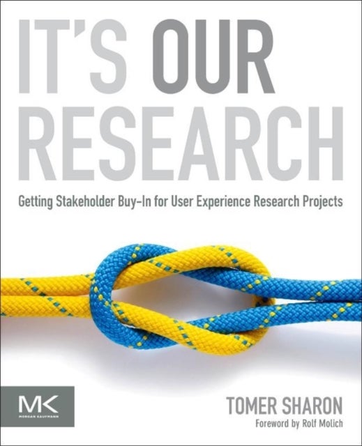 It's Our Research - Getting Stakeholder Buy-in for User Experience Research Projects