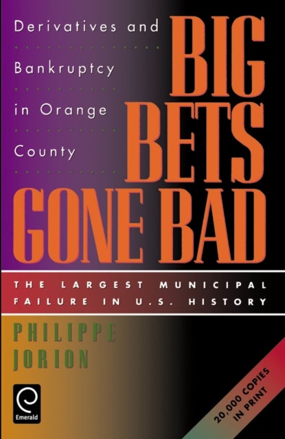 Big Bets Gone Bad - Derivatives and Bankruptcy in Orange County. The Largest Municipal Failure in U.S. History