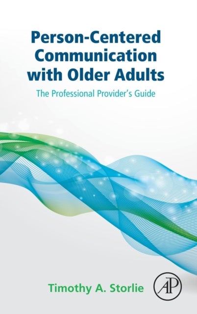 Person-Centered Communication with Older Adults - The Professional Provider's Guide