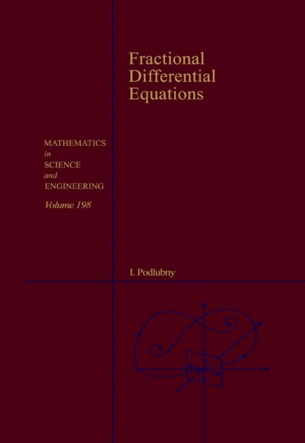 Fractional Differential Equations - An Introduction to Fractional Derivatives, Fractional Differential Equations, to Methods of Their Solution and Some of Their Applications