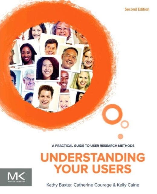 Understanding Your Users - A Practical Guide to User Research Methods