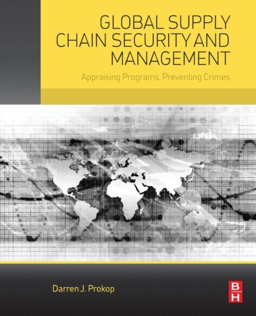Global Supply Chain Security and Management - Appraising Programs, Preventing Crimes