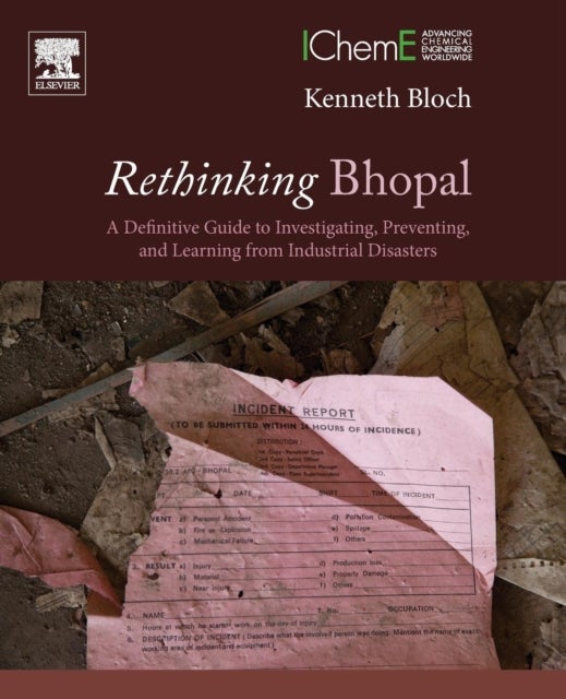 Rethinking Bhopal - A Definitive Guide to Investigating, Preventing, and Learning from Industrial Disasters