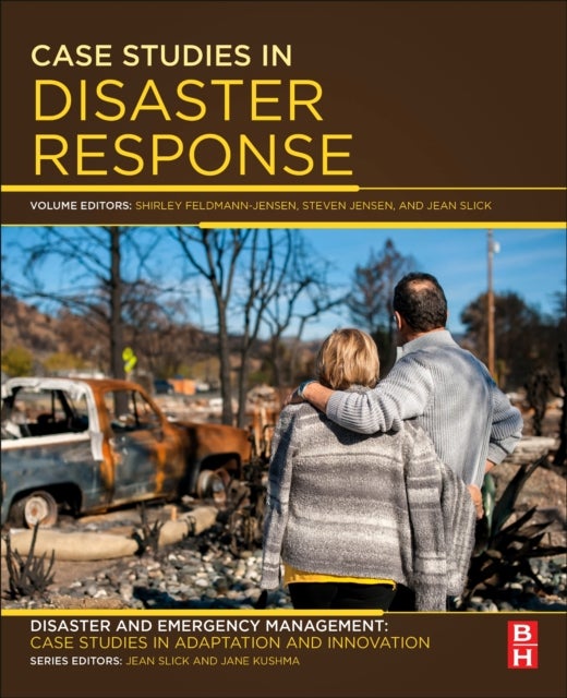 Case Studies in Disaster Response - Disaster and Emergency Management: Case Studies in Adaptation and Innovation series
