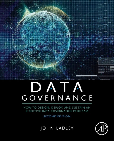 Data Governance - How to Design, Deploy, and Sustain an Effective Data Governance Program