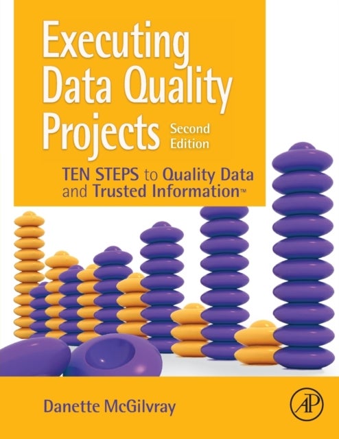 Executing Data Quality Projects - Ten Steps to Quality Data and Trusted Information (TM)